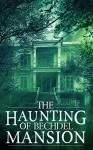 The Haunting of Bechdel Mansion: A Haunted House Mystery- Book 0 - Roger Hayden