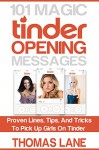 101 Magic Tinder Opening Messages: Proven Lines, Tips, And Tricks To Pick Up Girls On Tinder - Thomas Lane