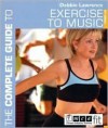The Complete Guide to Exercise to Music (Complete Guide) - Debbie Lawrence