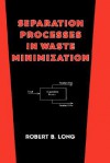 Separation Processes in Waste Minimization - Robert B. Long