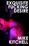 Exquisite Fucking Desire - M. Kitchell