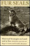 Fur Seals Maternal Strategies on Land & at Sea - Roger L. Gentry, Gerald L. Kooyman