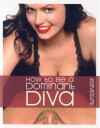 How to Be a Dominant Diva - Georgia Payne, Julie Taylor