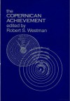 The Copernican Achievement - Robert S. Westman