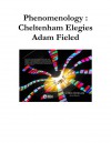 Phenomenology: Cheltenham Elegies - Adam Fieled