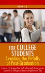 For College Students: Avoiding The Pitfalls of Post-Graduation: Learn 10 things that will ultimately lead you to succeed in college and your professional life (Student success in college and life) - Henry B.