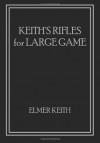 Keith's Rifles for Large Game - Elmer Keith