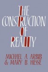 The Construction of Reality - Michael A. Arbib, Mary B. Hesse