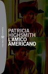 L'amico americano (I LIBRI DI PATRICIA HIGHSMITH) - Patricia Highsmith, T. Dobner