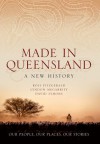 Made in Queensland: A New History - Ross Fitzgerald, David Symons, Lyndon Megarrity