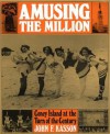 Amusing the Million: Coney Island at the Turn of the Century - John F. Kasson