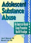 Adolescent Substance Abuse: An Empirical-Based Group Preventive Health Paradigm - John S. Wodarski, Marvin D. Feit