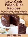 Low-Carb Paleo Diet Recipes: Top 365 Easy to Cook and make Delicious Lip smacking Low-Carb Paleo Diet Dessert Recipes(Paleo Dessert Recipes, Paleo Diet Cookbook, Paleo Diet Recipes) - James Abraham