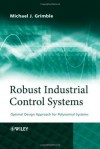 Robust Industrial Control Systems: Optimal Design Approach for Polynomial Systems - Michael J. Grimble