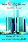 Who Killed Detroit?: Other Cities Beware! - Johannes F. Spreen