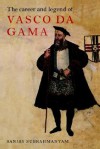 The Career and Legend of Vasco Da Gama - Sanjay Subrahmanyam