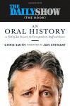 The Daily Show (The Book): An Oral History as Told by Jon Stewart, the Correspondents, Staff and Guests - Chris Smith, Jon Stewart