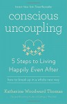 Conscious Uncoupling: 5 Steps to Living Happily Even After - Katherine Woodward Thomas