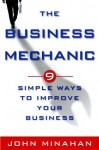 The Business Mechanic: 9 Simple Ways To Improve Your Business - John Minahan