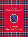 A Piper's American Odyssey, Book 1: Contemporary Compositions for the Bagpipe [With CD] - Hugh MacPherson