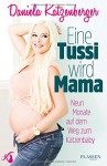 Eine Tussi wird Mama: Neun Monate auf dem Weg zum Katzenbaby - Daniela Katzenberger