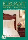 Elegant Small Hotels: A Connoisseur's Guide - Pamela Lanier