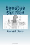 Goodbye Charles - Gabriel Davis