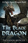 The Black Dragon: A Claire-Agon Dragon Book - Salvador Mercer