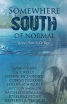 Somewhere South of Normal - Serena Schreiber, Mark V. McDonnell, Amber Garr, A.P. Kelly, Corina Pelloni, Sutton Shields, Kathleen Spalding, Sterling Stone, Kathryn Thomas