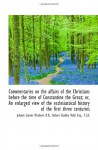 Commentaries on the affairs of the Christians before the time of Constantine the Great; or, An enlar - Johann Lorenz Mosheim, Robert Studley Vidal