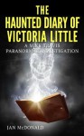 The Haunted Diary of Victoria Little (A Mike Travis Paranormal Investigation) - Jan McDonald