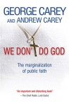 We Don't Do God: The Marginalisation of Public Faith - George Carey, Andrew Carey