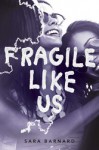 Fragile Like Us - Sara Barnard