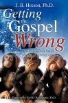 Getting the Gospel Wrong - J.B. Hixson