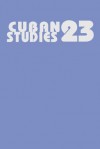 Cuban Studies 23 - Jorge F. Perez-Lopez, Perez-Lopez