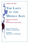 Laity in the Middle Ages: Religious Beliefs and Devotional Practices - André Vauchez, Andr?e Vauchez, Daniel E. Bornstein, Margery J. Schneider