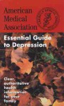 The American Medical Association Essential Guide to Depression - American Medical Association