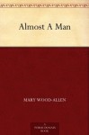 Almost A Man - Mary Wood-Allen