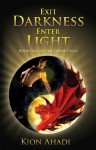 Exit Darkness, Enter Light: Book One of the Earth Cycle - Kion Ahadi