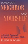 Love Your Neighbor and Yourself: A Jewish Approach to Modern Personal Ethics - Elliot N. Dorff