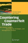 Countering Counterfeit Trade: Illicit Market Insights, Best Practice Strategies, And Management Toolbox - Thorsten Staake, Elgar Fleisch