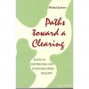 Paths Toward a Clearing: Radical Empiricism and Ethnographic Inquiry - Michael D. Jackson