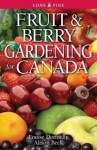 Fruit & Berry Gardening for Canada - Louise Donnelly, Alison Beck