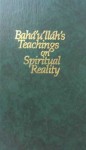 Bahá'u'lláh's Teachings on Spiritual Reality - Bahá'u'lláh