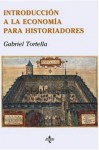 Introducción a la economía para historiadores - Gabriel Tortella