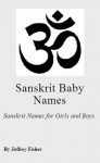 Sanskrit Baby Names: Sanskrit Names for Girls and Boys - Jeffrey Fisher