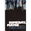 Someday, Maybe - William Edgar Stafford