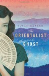 The Orientalist and the Ghost - Susan Barker