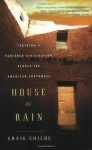 House of Rain: Tracking a Vanished Civilization Across the American Southwest - Craig Childs