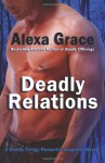 Deadly Relations Book Three of the Deadly Trilogy - Alexa Grace